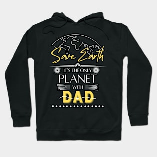 Save Earth It's the Only Place with Dad Mens T Shirt Hoodie